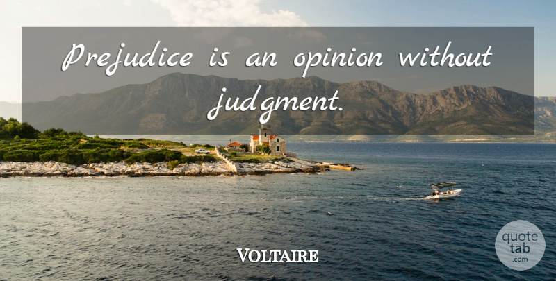 Voltaire Quote About Justice, Prejudice, Opinion: Prejudice Is An Opinion Without...