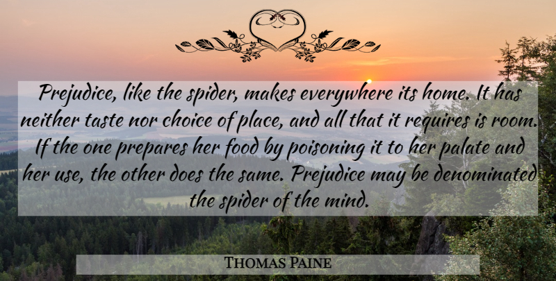 Thomas Paine Quote About Home, Choices, Mind: Prejudice Like The Spider Makes...