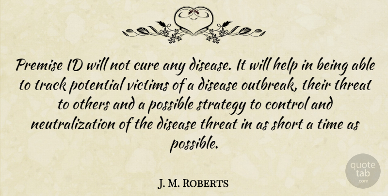 J. M. Roberts Quote About Control, Cure, Disease, Help, Id: Premise Id Will Not Cure...