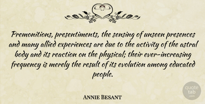 Annie Besant Quote About People, Body, Unseen: Premonitions Presentiments The Sensing Of...