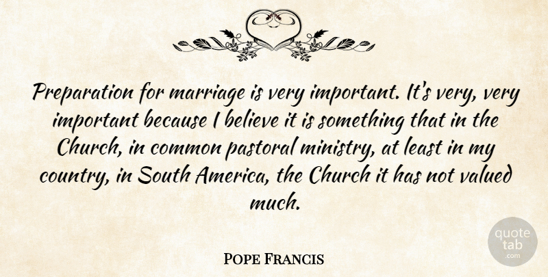 Pope Francis Quote About Country, Believe, America: Preparation For Marriage Is Very...