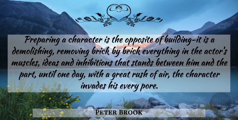 Peter Brook Quote About Character, Opposites, Ideas: Preparing A Character Is The...