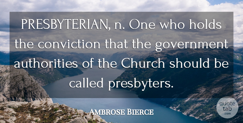 Ambrose Bierce Quote About Government, Church, Authority: Presbyterian N One Who Holds...