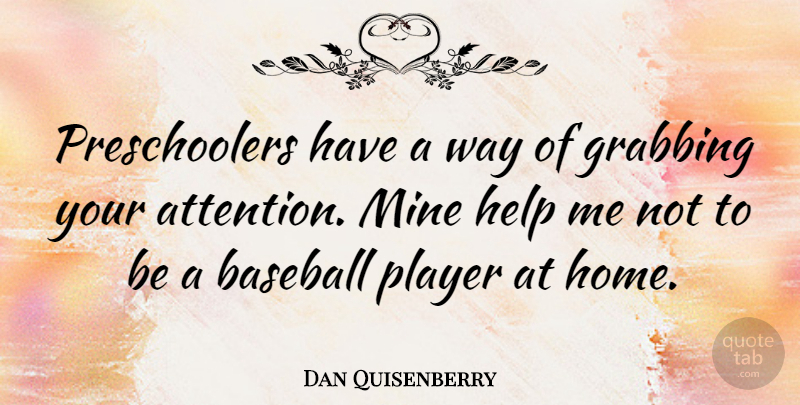 Dan Quisenberry Quote About Baseball, Home, Player: Preschoolers Have A Way Of...