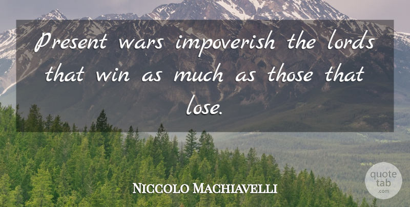Niccolo Machiavelli Quote About Art, War, Winning: Present Wars Impoverish The Lords...