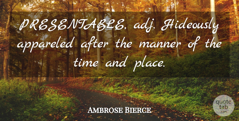 Ambrose Bierce Quote About Time: Presentable Adj Hideously Appareled After...
