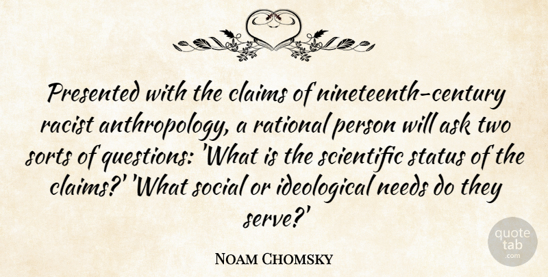 Noam Chomsky Quote About Two, Needs, Racist: Presented With The Claims Of...
