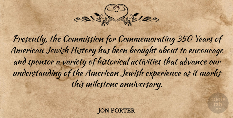 Jon Porter Quote About Anniversary, Years, Understanding: Presently The Commission For Commemorating...