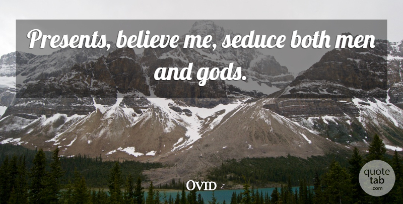 Ovid Quote About Believe, Men, Believe In Me: Presents Believe Me Seduce Both...