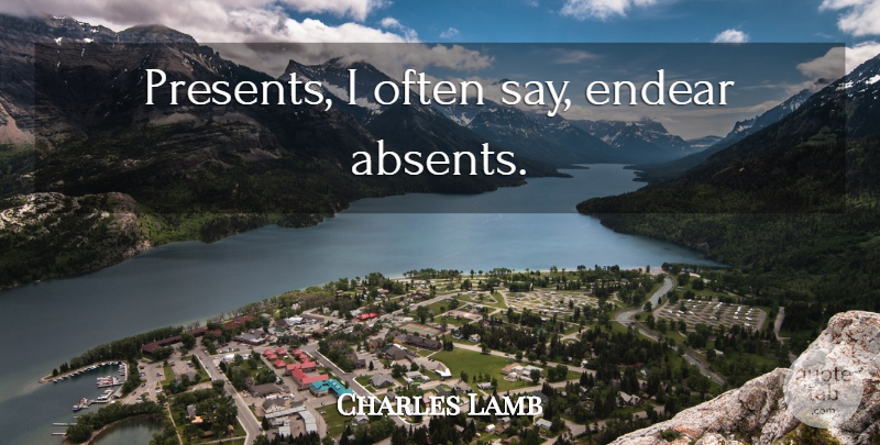 Charles Lamb Quote About undefined: Presents I Often Say Endear...