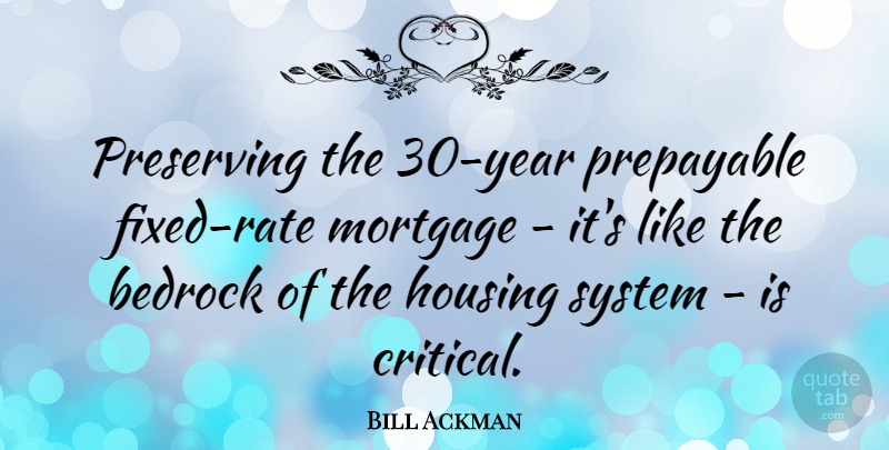 Bill Ackman Quote About Bedrock, Preserving: Preserving The 30 Year Prepayable...