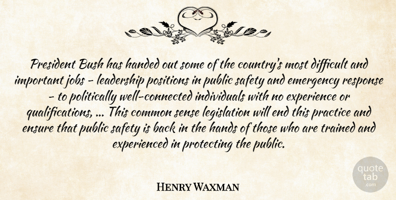 Henry Waxman Quote About Bush, Common, Difficult, Emergency, Ensure: President Bush Has Handed Out...