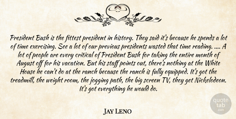 Jay Leno Quote About August, Bush, Critical, Entire, Fully: President Bush Is The Fittest...