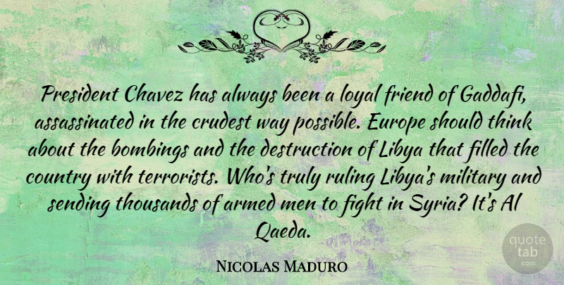 Nicolas Maduro Quote About Armed, Chavez, Country, Europe, Filled: President Chavez Has Always Been...