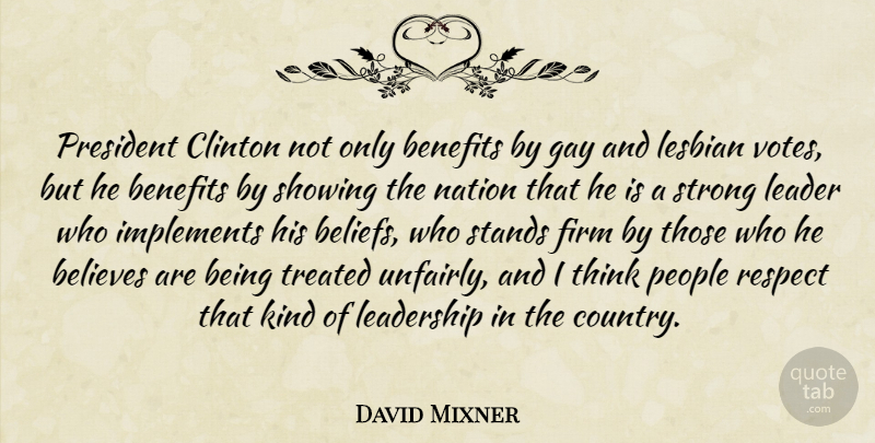 David Mixner Quote About Believes, Benefits, Clinton, Firm, Gay: President Clinton Not Only Benefits...