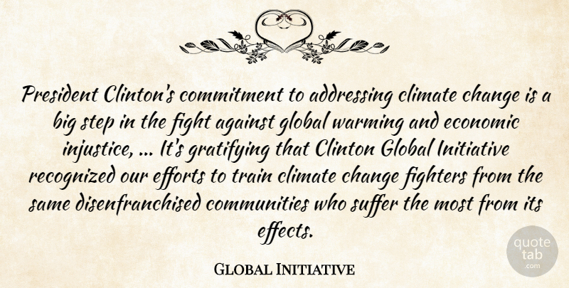 Global Initiative Quote About Addressing, Against, Change, Climate, Clinton: President Clintons Commitment To Addressing...