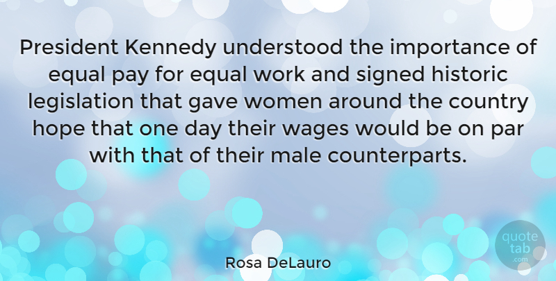 Rosa DeLauro Quote About Country, Equal Pay, One Day: President Kennedy Understood The Importance...