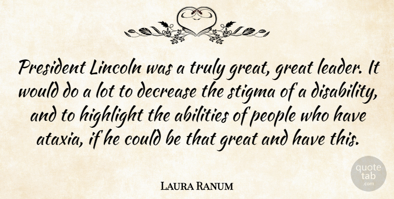 Laura Ranum Quote About Decrease, Great, Highlight, Lincoln, People: President Lincoln Was A Truly...