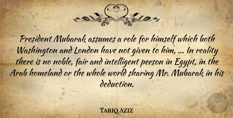 Tariq Aziz Quote About Arab, Assumes, Both, Fair, Given: President Mubarak Assumes A Role...