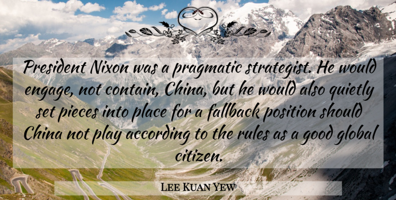 Lee Kuan Yew Quote About According, China, Global, Good, Nixon: President Nixon Was A Pragmatic...