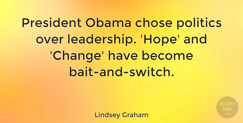 Lindsey Graham Quote About President, Bait, President Obama: President Obama Chose Politics Over...