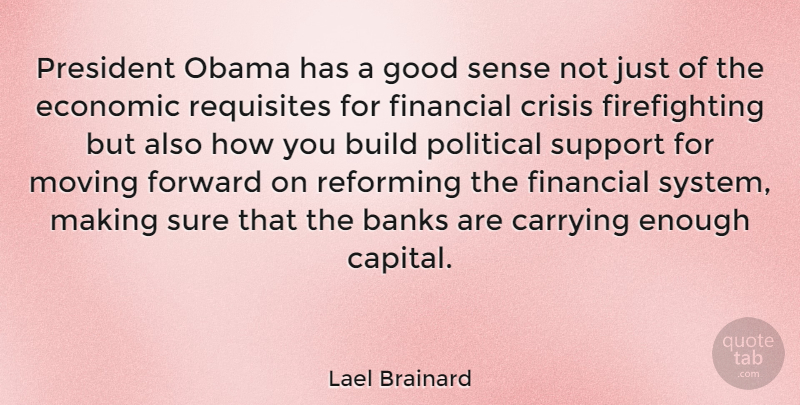 Lael Brainard Quote About Moving, Political, Support: President Obama Has A Good...