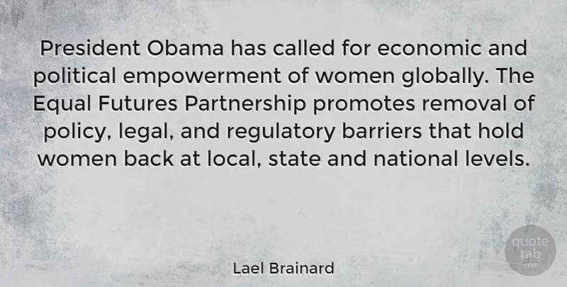 Lael Brainard Quote About Political, Empowerment, President: President Obama Has Called For...