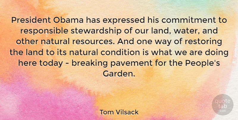 Tom Vilsack Quote About Commitment, Garden, Land: President Obama Has Expressed His...