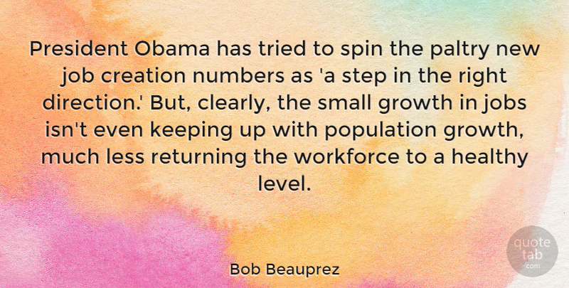 Bob Beauprez Quote About Jobs, Numbers, Healthy: President Obama Has Tried To...