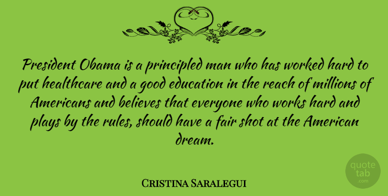 Cristina Saralegui Quote About Dream, Believe, Hard Work: President Obama Is A Principled...