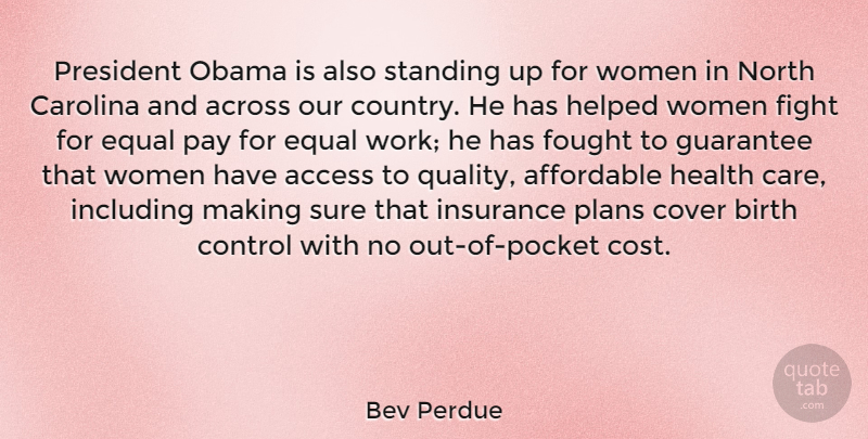 Bev Perdue Quote About Country, Fighting, Equal Pay: President Obama Is Also Standing...