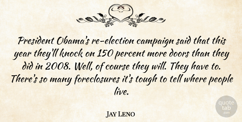 Jay Leno Quote About Doors, Years, People: President Obamas Re Election Campaign...