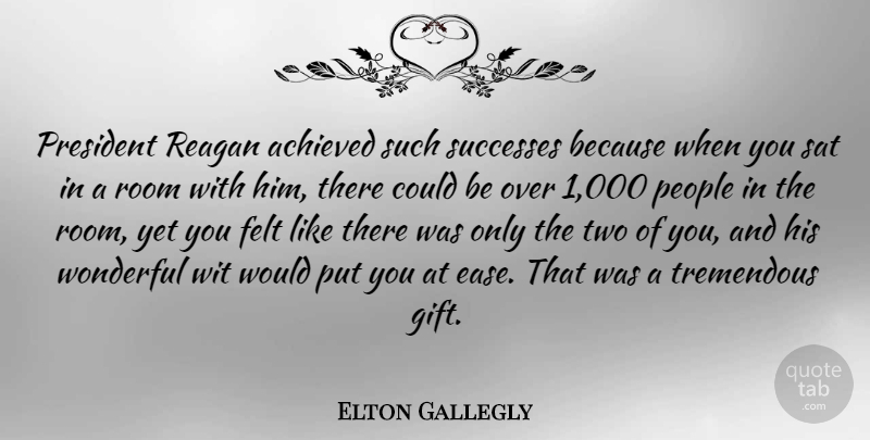 Elton Gallegly Quote About Two, People, President: President Reagan Achieved Such Successes...