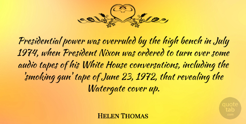 Helen Thomas Quote About Gun, July, White: Presidential Power Was Overruled By...