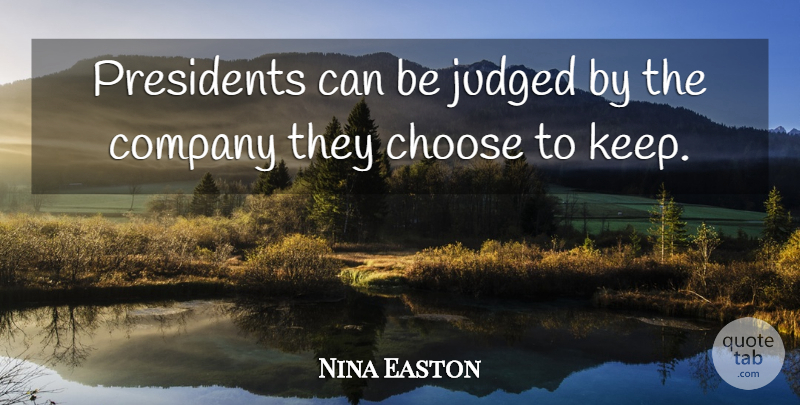 Nina Easton Quote About Presidents: Presidents Can Be Judged By...
