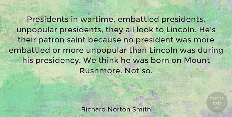Richard Norton Smith Quote About Lincoln, Mount, Patron, Presidents, Saint: Presidents In Wartime Embattled Presidents...