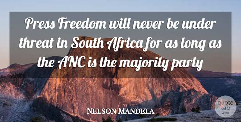 Nelson Mandela Quote About Party, Long, Majority: Press Freedom Will Never Be...
