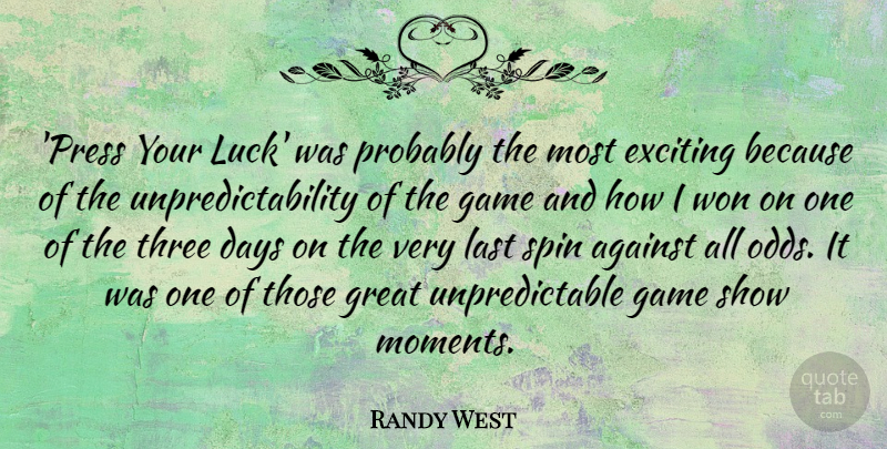 Randy West Quote About Against, Days, Exciting, Great, Last: Press Your Luck Was Probably...