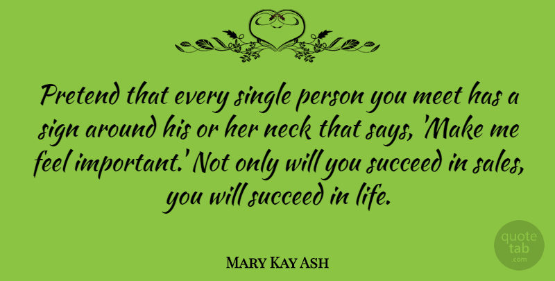 Mary Kay Ash Quote About Motivational, Success, Attitude: Pretend That Every Single Person...