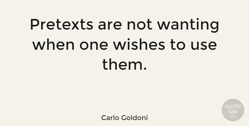 Carlo Goldoni Quote About Wish, Use, Deceit: Pretexts Are Not Wanting When...