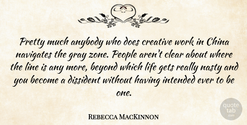 Rebecca MacKinnon Quote About Anybody, Beyond, China, Clear, Gets: Pretty Much Anybody Who Does...