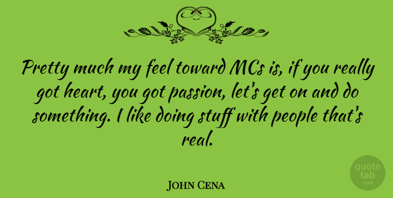 John Cena Quote About People, Toward: Pretty Much My Feel Toward...
