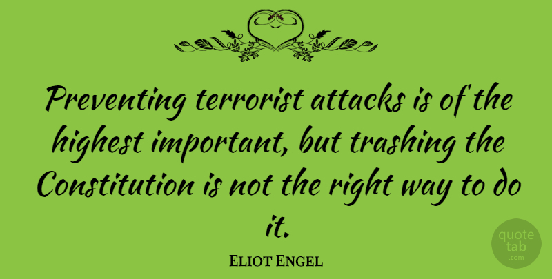 Eliot Engel Quote About Important, Way, Constitution: Preventing Terrorist Attacks Is Of...