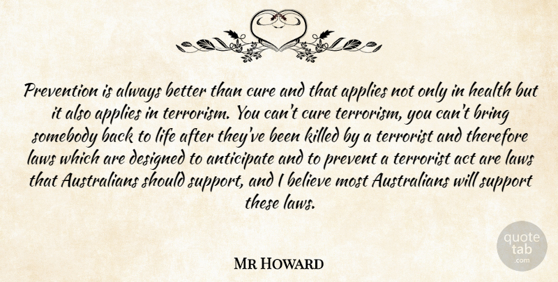 Mr Howard Quote About Act, Anticipate, Applies, Believe, Bring: Prevention Is Always Better Than...