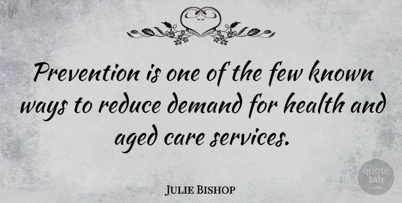 Julie Bishop Quote About Care, Way, Prevention: Prevention Is One Of The...