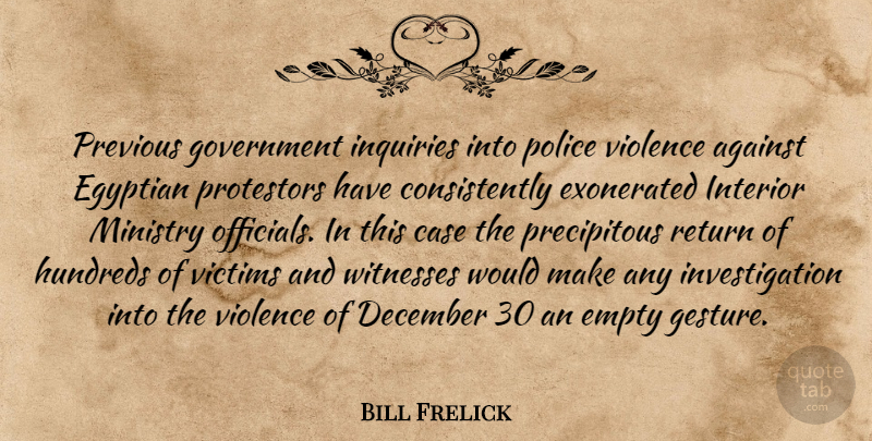 Bill Frelick Quote About Against, Case, December, Egyptian, Empty: Previous Government Inquiries Into Police...