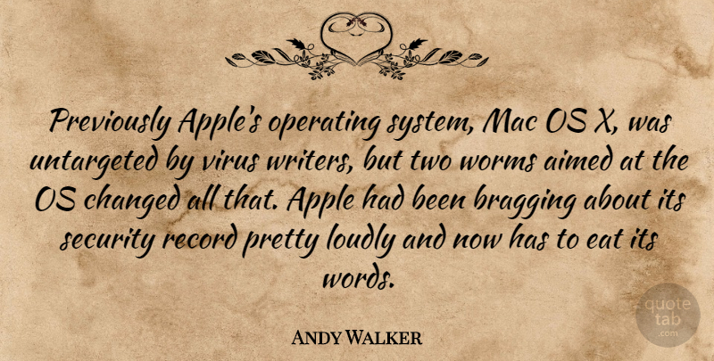 Andy Walker Quote About Apple, Bragging, Changed, Eat, Loudly: Previously Apples Operating System Mac...
