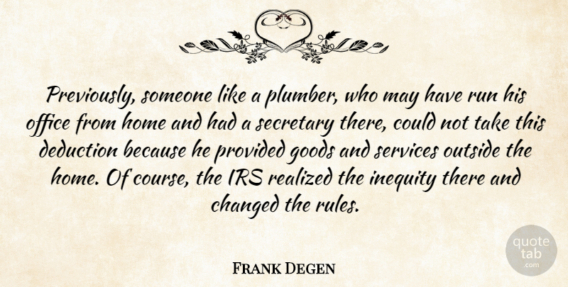 Frank Degen Quote About Changed, Goods, Home, Inequity, Irs: Previously Someone Like A Plumber...