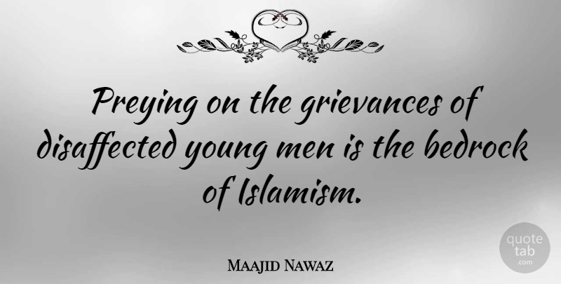 Maajid Nawaz Quote About Men, Young, Grievance: Preying On The Grievances Of...
