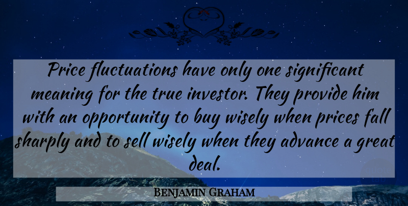 Benjamin Graham Quote About Fall, Opportunity, Significant: Price Fluctuations Have Only One...